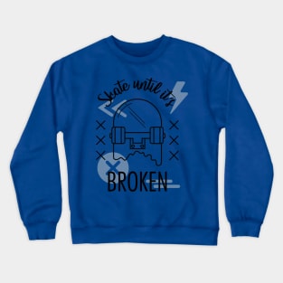 Skate until it's broken Crewneck Sweatshirt